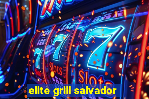 elite grill salvador